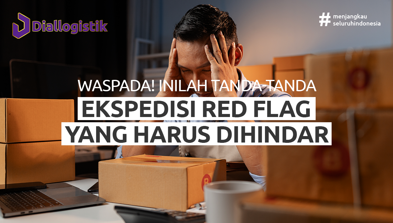 waspada-inilah-tanda-tanda-ekspedisi-red-flag-yang-harus-dihindari